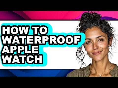 How to Waterproof Apple Watch - Easy Guide