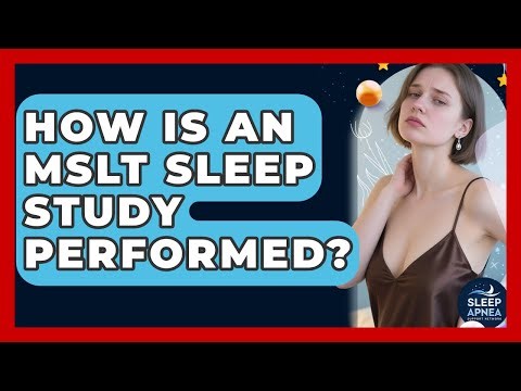 How Is An MSLT Sleep Study Performed? - Sleep Apnea Support Network