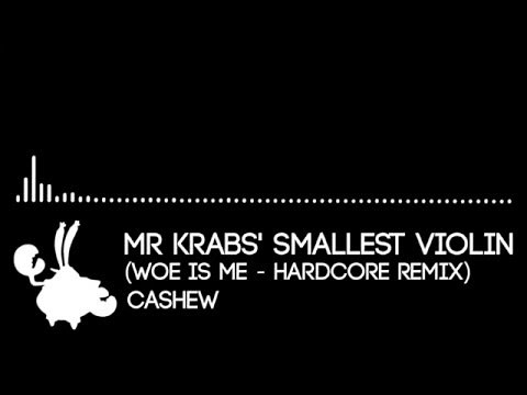 Mr. Krabs' Smallest Violin (HARDCORE REMIX)