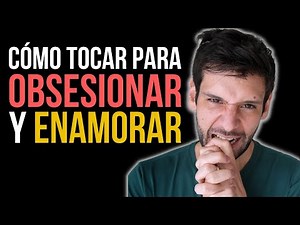 cómo TOCAR a un hombre para OBSESIONARLO y ENAMORARLO