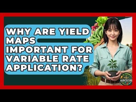 Why Are Yield Maps Important For Variable Rate Application? - The World of Agriculture