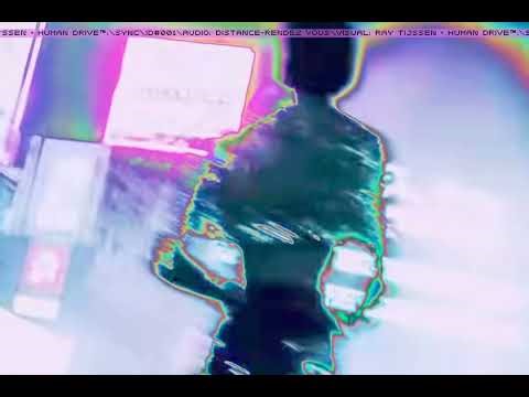 HUMAN DRIVE™:\\SYNC\\ID# 002\\AUDIO: DISTANCE-RENDEZ VOUS\\VISUAL: RAY TIJSSEN