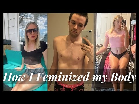 How to Feminize your Body MTF Trans
