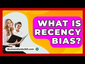 What Is Recency Bias? - BusinessGuide360.com