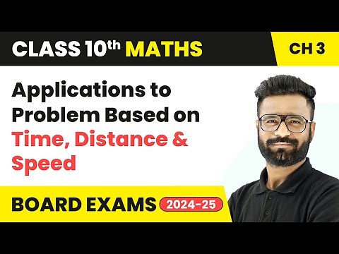Applications to Problem Based on Time, Distance and Speed | Class 10 Maths Chapter 3 | CBSE 2025-26