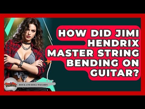 How Did Jimi Hendrix Master String Bending On Guitar? - Rock and Roll Wizards