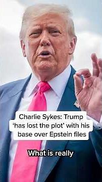 Charlie Sykes: Trump 'has lost the plot' with his base over Epstein files