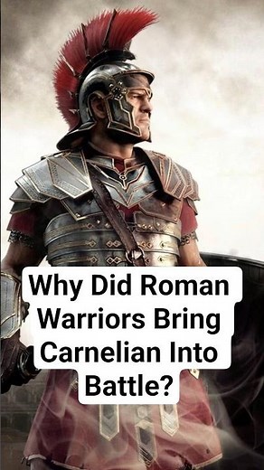Why Did Roman Warriors Bring Carnelian Into Battle?