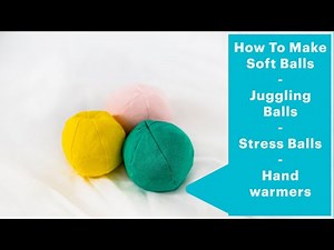 How to Make a Soft Ball - Juggling Balls/Stress ball/Hand warmer