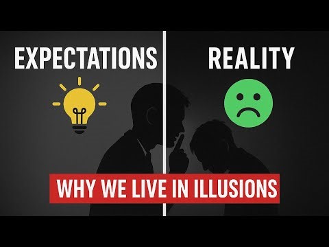 Expectations vs Reality | Why We Live in Illusions