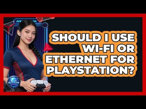 Should I Use Wi-Fi Or Ethernet For PlayStation?