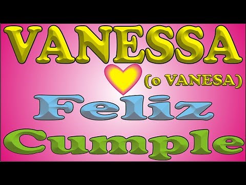 FELIZ CUMPLE - VANESSA - DEDICADO - FELIZ CUMPLEAÑOS - MAÑANITAS - ANIVERSARIO