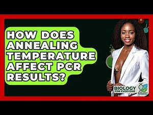 How Does Annealing Temperature Affect PCR Results? - Biology For Everyone