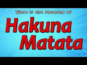 What is the Meaning of Hakuna Matata