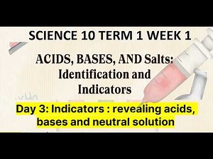 Science 10 Term 1 Week 1 Day 3 -Indicators: revealing acids, bases and neutral solutions