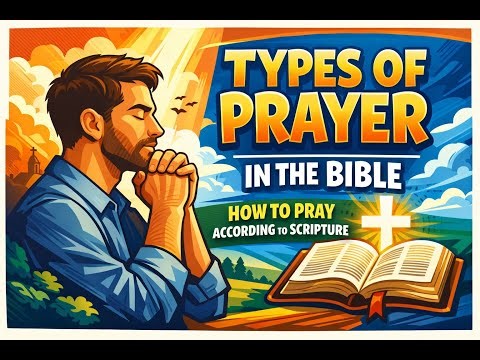 How to Pray: Understanding the Different Types of Prayer in the Bible