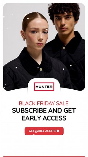 Black Friday: Exclusive Subscriber Access Gain priority access to Hunter's highly anticipated Black Friday event by subscribing today! Enjoy 30% off your entire order during the exclusive early access period. To maximize your savings, simply combine one footwear item and one apparel item in your purchase to receive an additional 10% off on select qualifying lines. Subscribe now and shop the collection! | Hunter Boots
