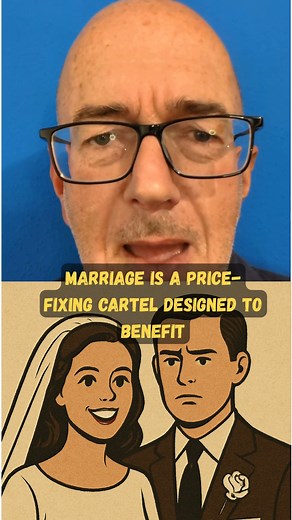 Marriage is a price-fixing cartel designed to benefit women. | Scottish Family Party