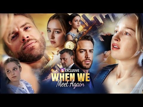 When We Meet Again Full Movie | Analysis & Story Explain | Full Episodes Recap | Cinepro max X