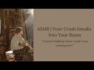(ASMR) Your Crush Sneaks Into Your Room (M4A) [Friends to Lovers] [Kisses and Comfort]