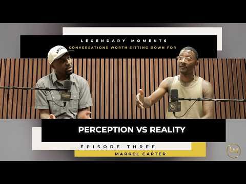 PERCEPTION VS REALITY | Markel Carter