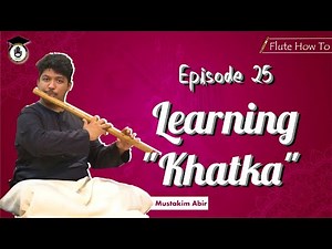 Episode 25 : Learning "Khatka" ||Learn Playing Bansuri In a Short & Simple Way||Bansuri Gurukul