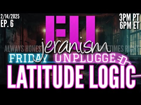 jeranism Friday UNPLUGGED Ep. 6 | Latitude Logic - Use Logic & Know Where You Live | DBOW - 2/14/25