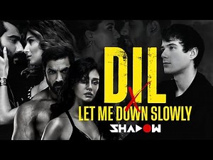 Dil x Let Me Down Slowly Mashup | DJ Shadow Dubai | Ek Villain Returns- John,Disha,Arjun,Tara