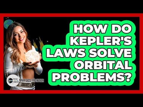 How Do Kepler's Laws Solve Orbital Problems? - Physics Frontier
