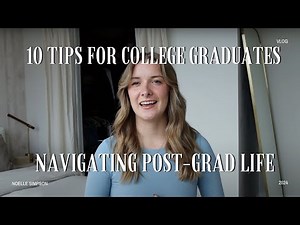 10 Tips for College Graduates: Navigating Post-Grad Life