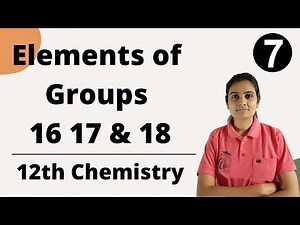 Elements of Groups 16 17 and 18 Class 12th Chemistry Part 7