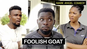 FOOLISH GOAT (Mark Angel Tv) | Mark Angel