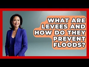 What Are Levees And How Do They Prevent Floods? - Civil Engineering Explained