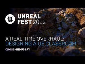 A Real-Time Overhaul: Designing a UE Classroom | unreal Fest 2022