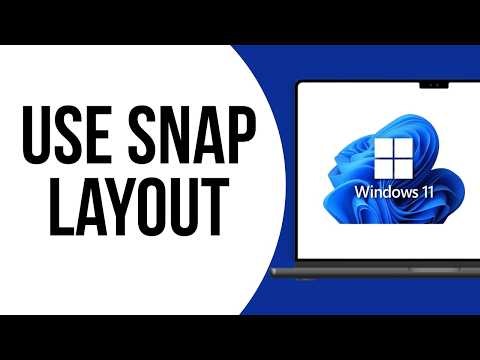 How to use Snap Layouts in Windows 11 ?