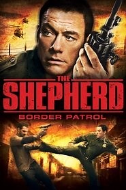 The Shepherd: Border Patrol (2008) - AZ Movies