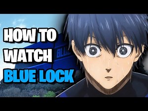 How to Watch Blue Lock in Order: A Complete Guide
