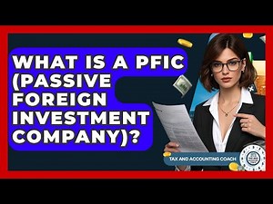What Is A PFIC (Passive Foreign Investment Company)? - Tax and Accounting Coach