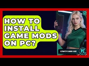 How To Install Game Mods On PC? - Ultimate PC Gaming Guide