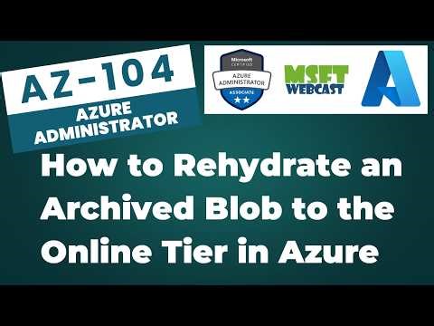 87. How to Rehydrate an Archived Blob to the Online Tier in Azure Storage