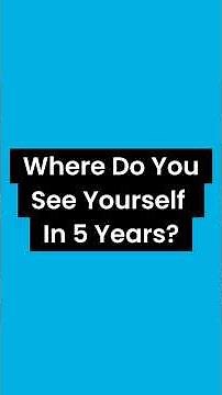 Where do you see yourself in 5 years? A common interview question.