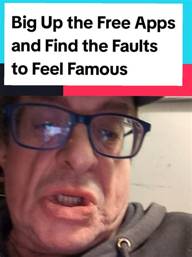 Big Up the Free Apps and Find the Faults to Feel Famous