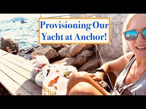 Episode 194 - Provisioning Our Yacht at Anchor while we Sail the world!