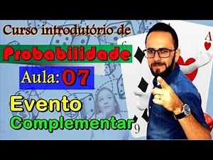 Probabilidade - Aula 7 - Evento complementar