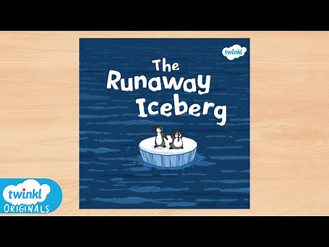 The Runaway Iceberg | Twinkl Originals Children's Book Reading