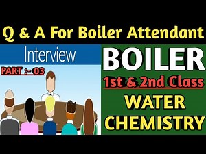 Boiler Attendant Interview | 1st & 2nd Class | Question and Answer on Boiler Water Chemistry |