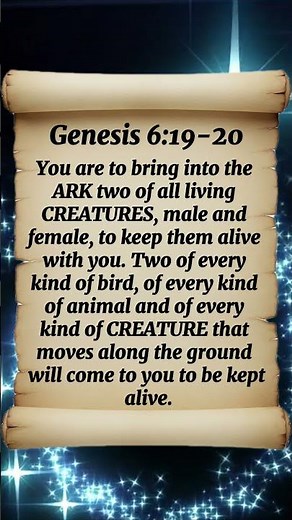 Genesis 6:19-20 YOU are to BRING into the ARK two of all living CREATURES, MALE and FEMAILE