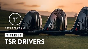 Titleist TSR Drivers Performance - True Spec Golf