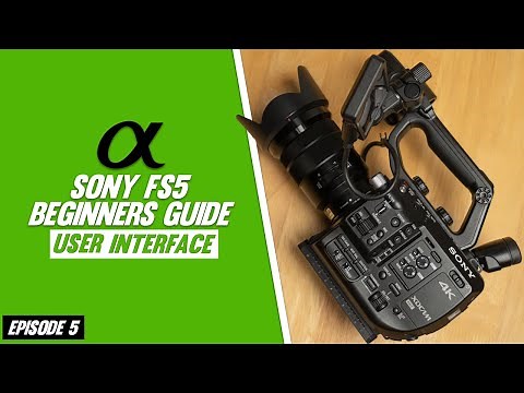 Sony FS5 Beginners Guide | User Interface