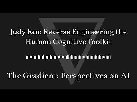 The Gradient Podcast - Judy Fan: Reverse Engineering the Human Cognitive Toolkit